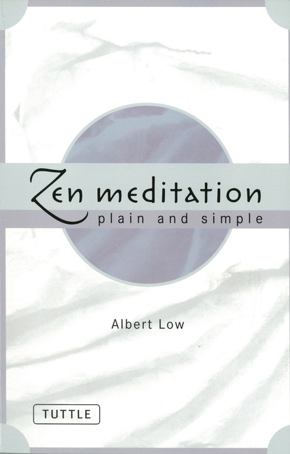 Albert Low — Zen Meditation Plain and Simple