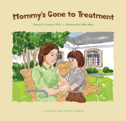 Denise D. Crosson - Mommy's Gone to Treatment