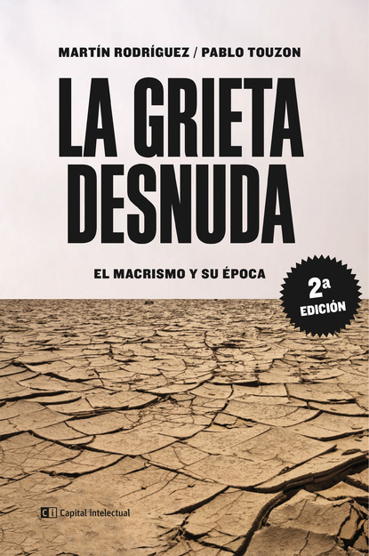 Martín Rodriguez - La grieta desnuda. El macrismo y su época