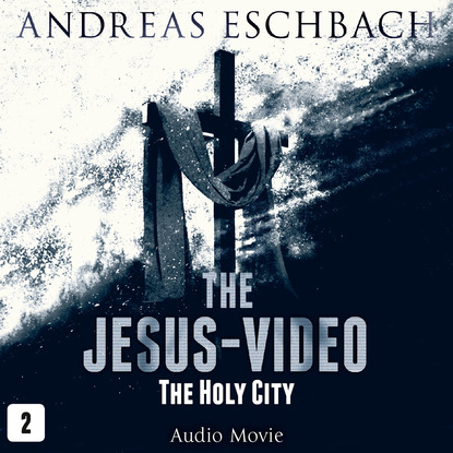 Andreas Eschbach - The Jesus-Video, Episode 2: The Holy City (Audio Movie)