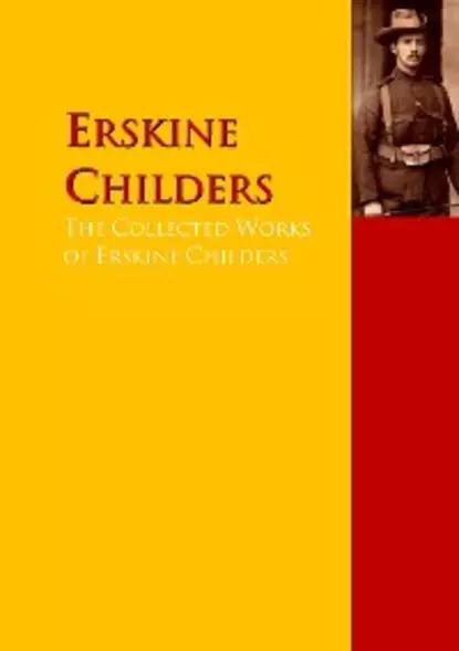 Обложка книги The Collected Works of Erskine Childers, Erskine Childers