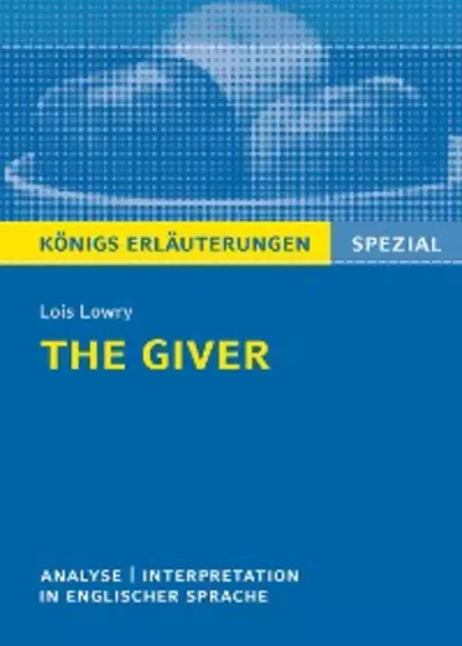 Обложка книги The Giver von Lois Lowry. Textanalyse und Interpretation. Königs Erläuterungen Spezial, Patrick Neill Charles