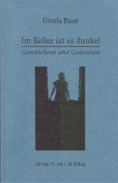 Im Keller ist es dunkel (Ursula Baur). 