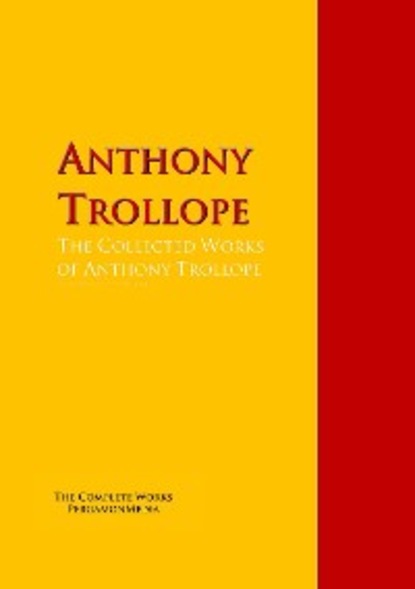 Anthony Trollope — The Collected Works of Anthony Trollope