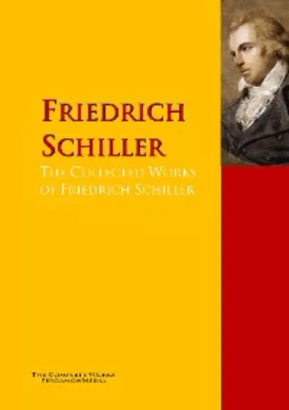 Обложка книги The Collected Works of Friedrich Schiller, Friedrich Schiller