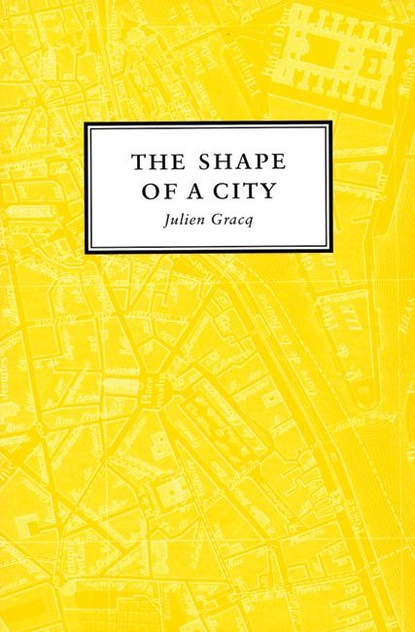 Julien Gracq - The Shape of a City