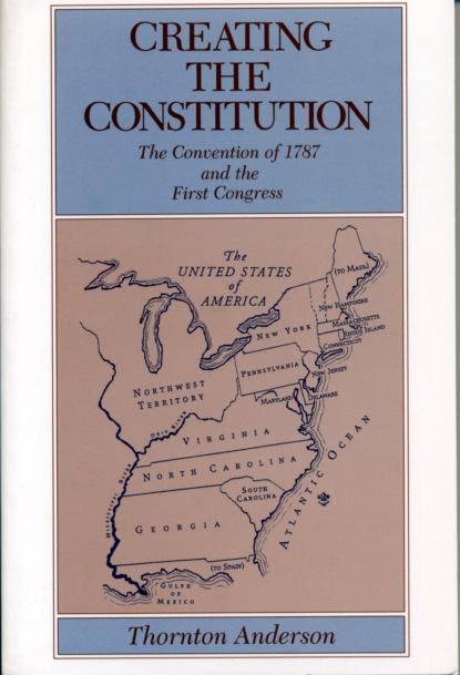 Thornton Anderson - Creating the Constitution