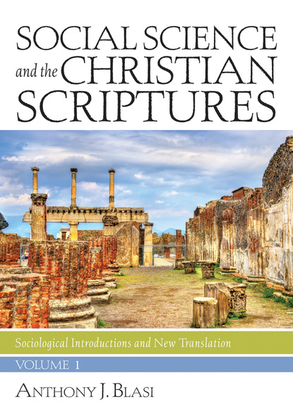 Anthony J. Blasi — Social Science and the Christian Scriptures, Volume 1