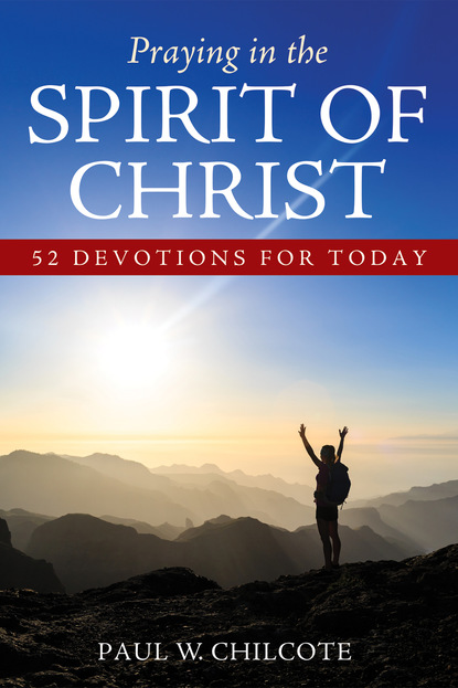 Paul W. Chilcote — Praying in the Spirit of Christ