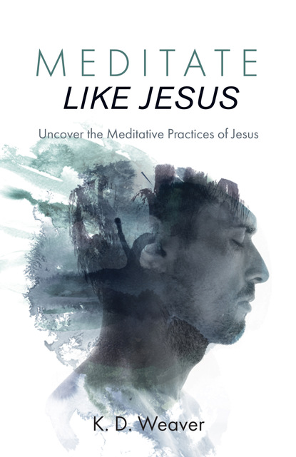 K. D. Weaver — Meditate Like Jesus