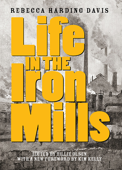 Rebecca Harding Davis - Life in the Iron Mills