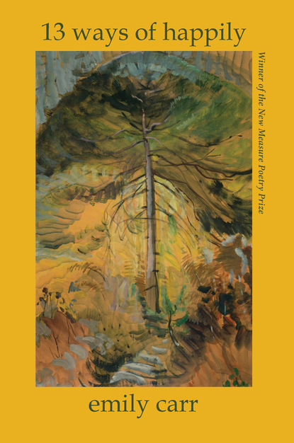 Emily Carr - 13 Ways of Happily