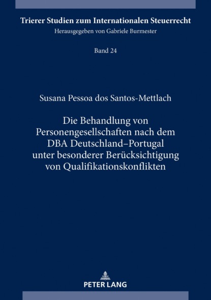 Susana Pessoa dos Santos-Mettlach - Die Behandlung von Personengesellschaften nach dem DBA DeutschlandPortugal unter besonderer Berücksichtigung von Qualifikationskonflikten