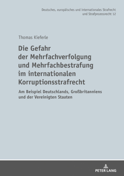 Thomas Kieferle - Die Gefahr der Mehrfachverfolgung und Mehrfachbestrafung im internationalen Korruptionsstrafrecht