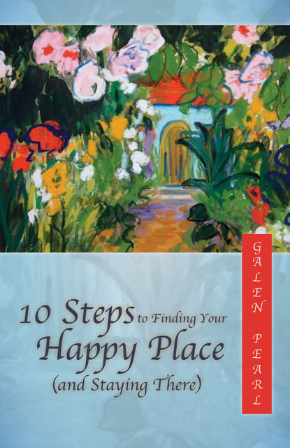 Galen Pearl - 10 Steps to Finding Your Happy Place (and Staying There)