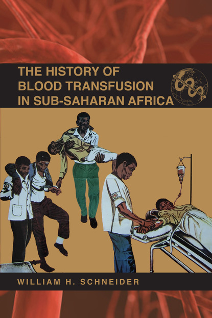 William H. Schneider - The History of Blood Transfusion in Sub-Saharan Africa