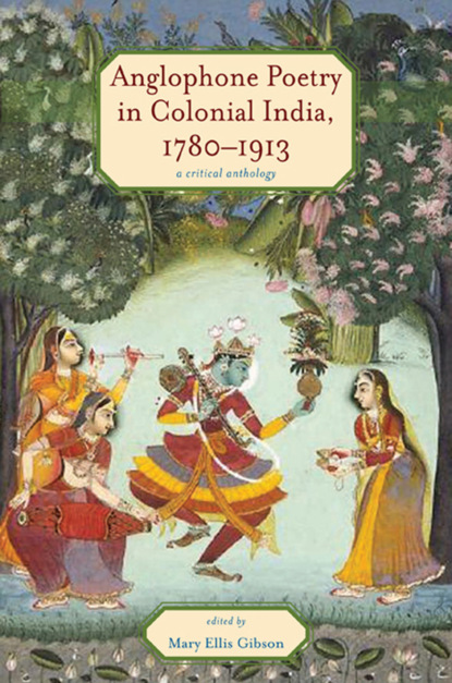 Группа авторов - Anglophone Poetry in Colonial India, 1780–1913