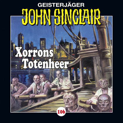 Ксюша Ангел - John Sinclair, Folge 106: Xorrons Totenheer (Teil 2 von 3)