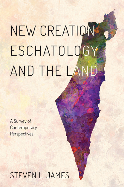 Steven L. James — New Creation Eschatology and the Land