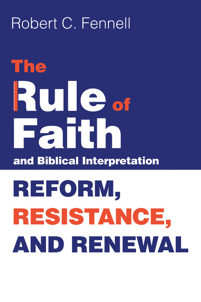 Robert C. Fennell — The Rule of Faith and Biblical Interpretation