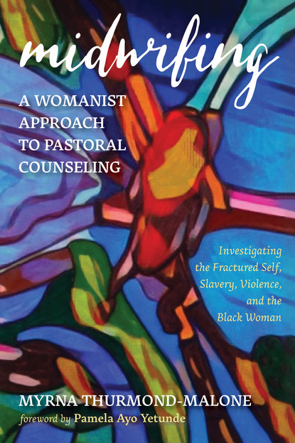 Myrna Thurmond-Malone — Midwifing—A Womanist Approach to Pastoral Counseling