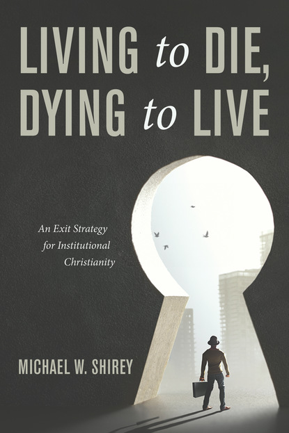 Michael W. Shirey — Living to Die, Dying to Live