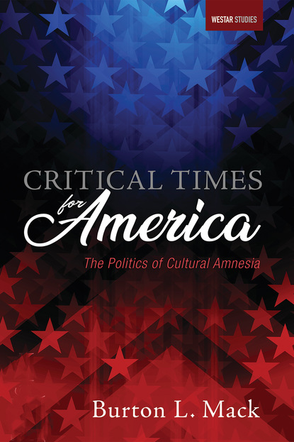 Burton L. Mack - Critical Times for America