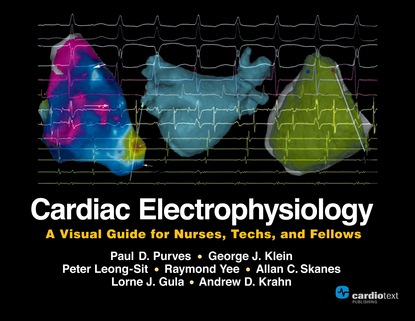 Peter Leong-Sit - Cardiac Electrophysiology: A Visual Guide for Nurses, Techs, and Fellows