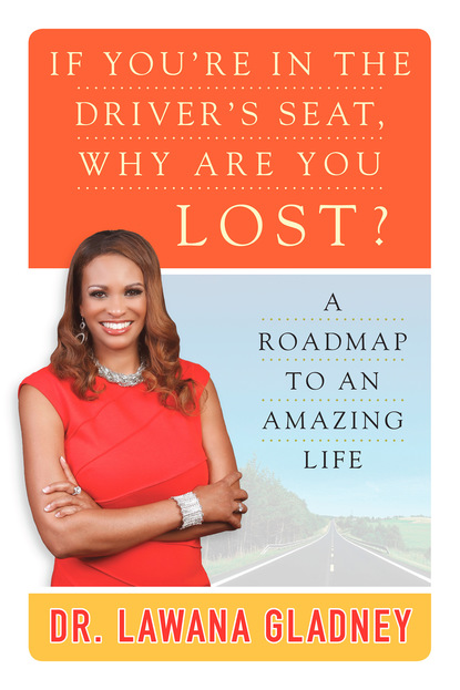 Lawana Gladney - If You're In the Driver's Seat, Why Are You Lost?