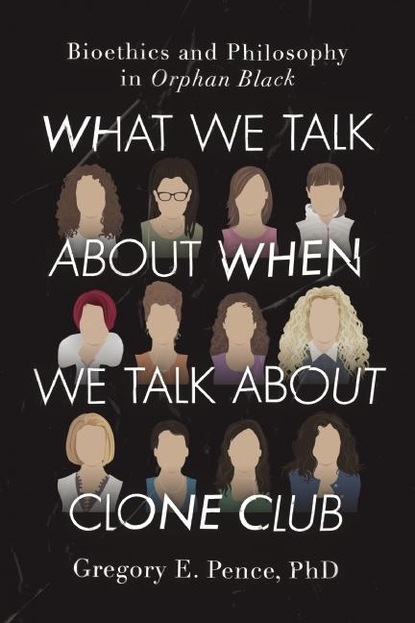 Gregory E. Pence - What We Talk About When We Talk About Clone Club