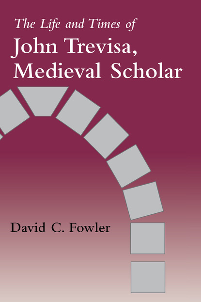 David C. Fowler — The Life and Times of John Trevisa, Medieval Scholar