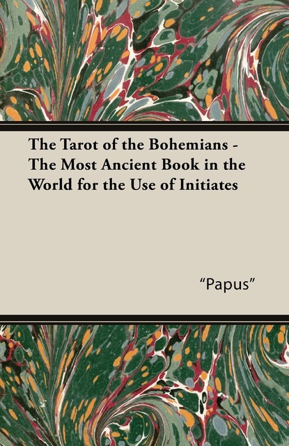 "Papus" - The Tarot of the Bohemians - The Most Ancient Book in the World for the Use of Initiates