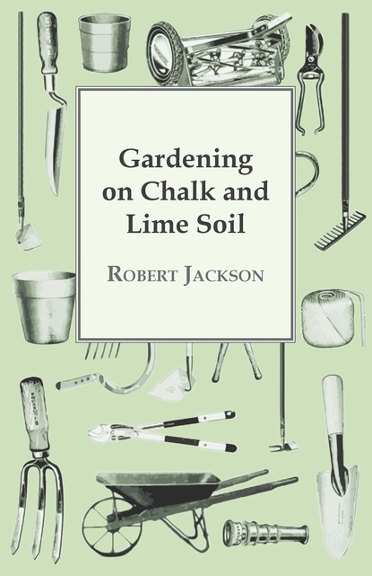 Robert Edmund Jackson - Gardening On Chalk And Lime Soil