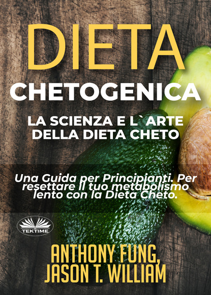 Anthony Fung - Dieta Chetogenica – La Scienza E L'Arte Della Dieta Cheto