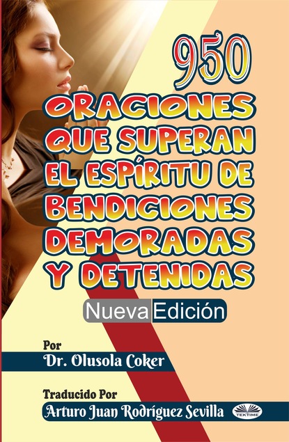 Dr. Olusola Coker - 950 Oraciones Que Superan El Espíritu De Bendiciones Demoradas Y Detenidas Nueva Edición
