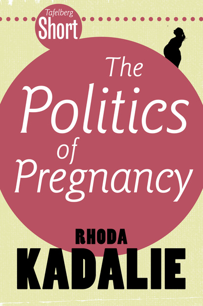 Rhoda Kadalie - Tafelberg Short: The Politics of Pregnancy