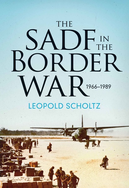 Leopold Scholtz - The SADF in the Border War