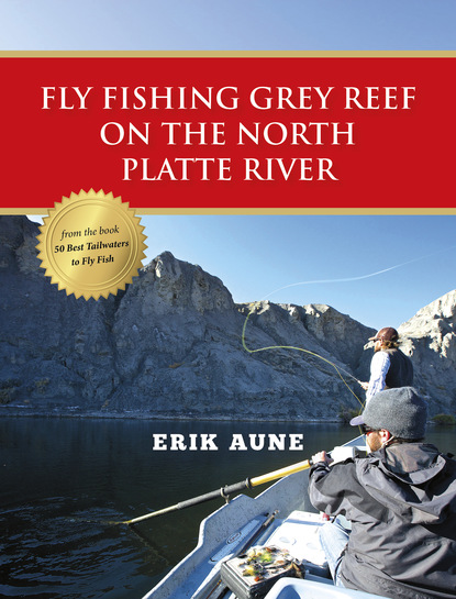 Erik Aune - Fly Fishing Grey Reef on the North Platte River