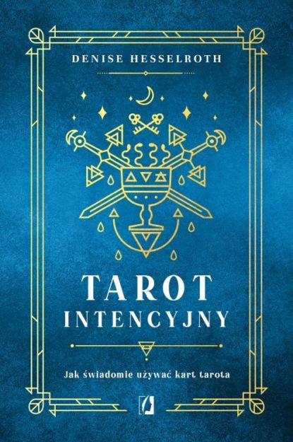 Denisse Hesselroth - Tarot intencyjny. Jak świadomie używać kart tarota