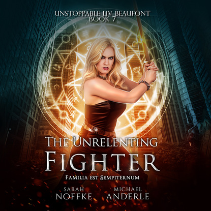 The Unrelenting Fighter - Unstoppable Liv Beaufont, Book 7 (Unabridged)