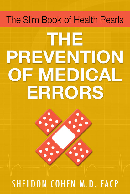 Sheldon Cohen M.D. - The Slim Book of Health Pearls: The Prevention of Medical Errors