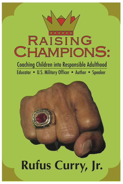 Rufus Jr. Curry Jr. - Raising Champions: Coaching Children Into Responsible Adulthood (Spiritual Edition)