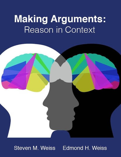 Edmond H. Weiss - Making Arguments: Reason in Context