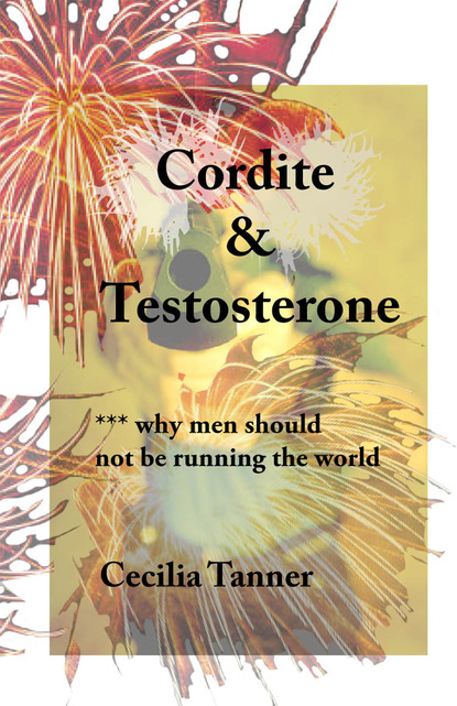 

Cordite & Testosterone - Why Men Should Not Be Running the World