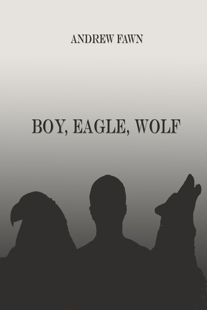 Andrew J. Fawn - Boy, Eagle, Wolf