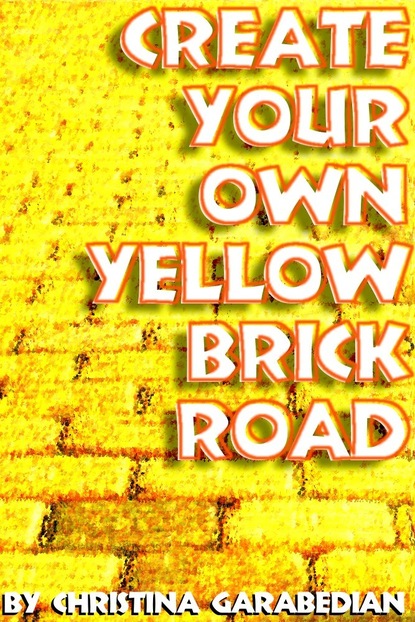 Christina PhD Garabedian - Create Your Own Yellow Brick Road