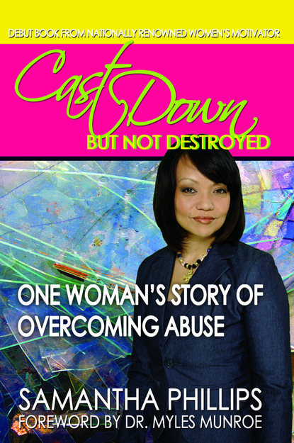 Samantha Ph.D. Phillips — Cast Down But Not Destroyed - One Woman's Story of Overcoming Abuse