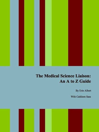 Erin Ph.D. Albert - The Medical Science Liaison: An A to Z Guide, Second Edition