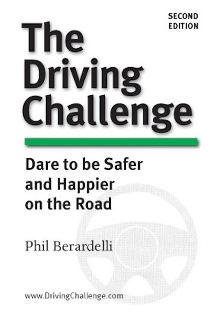 Phil Berardelli — The Driving Challenge: Dare to Be Safer and Happier on the Road