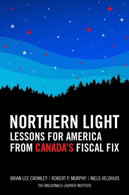 Robert P. Murphy - Northern Light: Lessons for America from Canada's Fiscal Fix